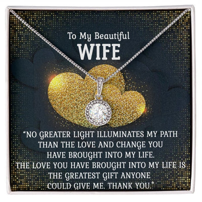 To My Beautiful WIfe Necklace - The Love You Have Brought Into My Life Is The Greatest Gift Anyone Could Give Me