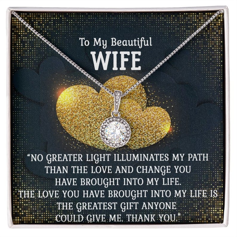 To My Beautiful Wife Eternal Necklace - The Love You Have Brought Into My Life Is The Greatest Gift Anyone