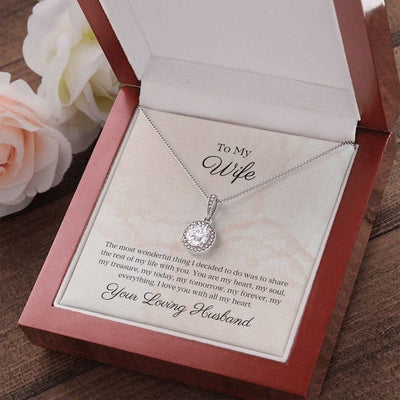 To My Wife Eternal Necklace From Loving Husband - The Most Wonderful Thing I Decided To Do Was Sharing The Rest Of My Life With You