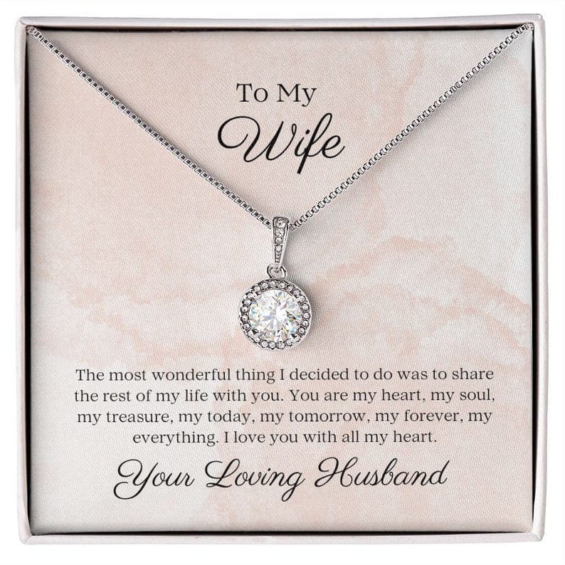 To My Wife Eternal Necklace From Loving Husband - The Most Wonderful Thing I Decided To Do Was Sharing The Rest Of My Life With You