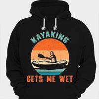 Kayaking Gets Me Wet Shirt