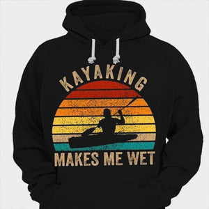 Kayaking Makes Me Wet Shirt