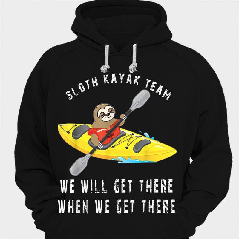 Sloth Kayak Team We Will Get There When We Get There Kayaking Shirts