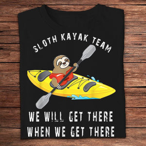 Equipo de kayak de perezosos Llegaremos cuando lleguemos Camisetas de kayak