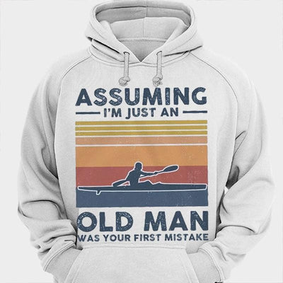 Assuming I'm Just An Old Man Was Your First Mistake Kayaking Shirts