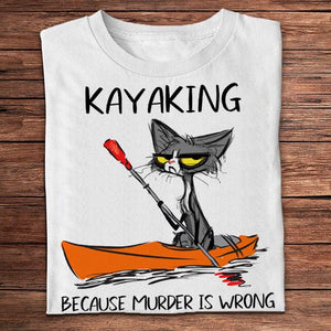 Kayaking Because Murder Is Wrong Shirts