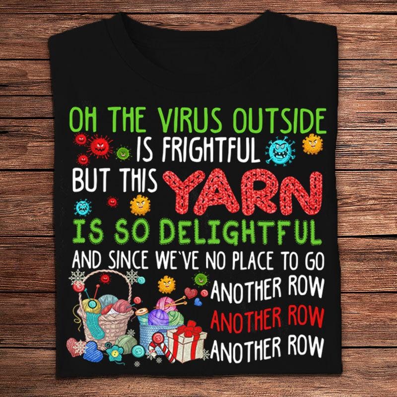 The Virus Outside Is Frightful But This Yarn Is So Delightful Knitting Shirts