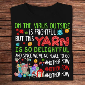 The Virus Outside Is Frightful But This Yarn Is So Delightful Knitting Shirts