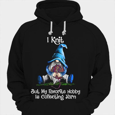 I Knit But My Favorite Hobby Is Collecting Yarn, Gnome Knitting Shirts