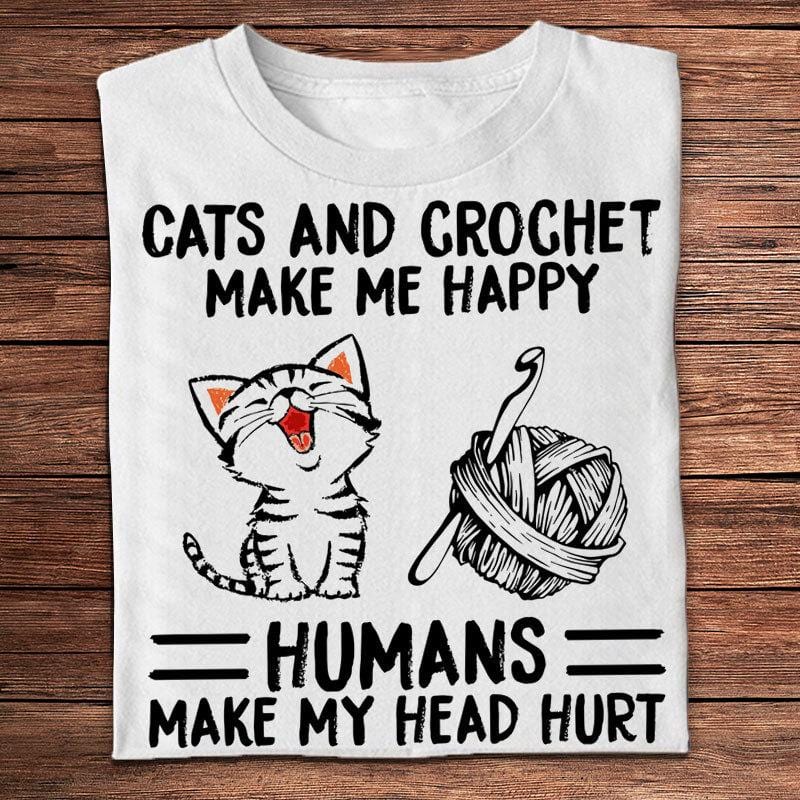Cats & Crochet Make Me Happy Humans Make My Head Hurt Knitting Shirts