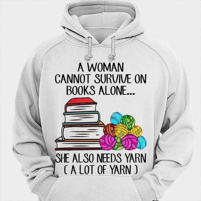 A Woman Cannot Survive On Books Alone She Also Needs Yarn Knitting Shirts