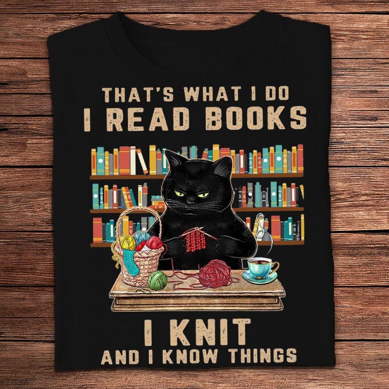That's What I Do I Reads Books I Knit & I Know Things Knitting Shirts