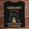 Crochet Because Murder Is Wrong Knitting Shirts