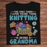 The Only Thing I Love More Than Knitting Is Being A Grandma Shirts