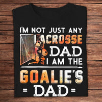 I'm Not Just Any Lacrosse Dad I'm The Goalie's Dad Shirts