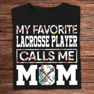 My Favorite Lacrosse Player Calls Me Mom Shirts