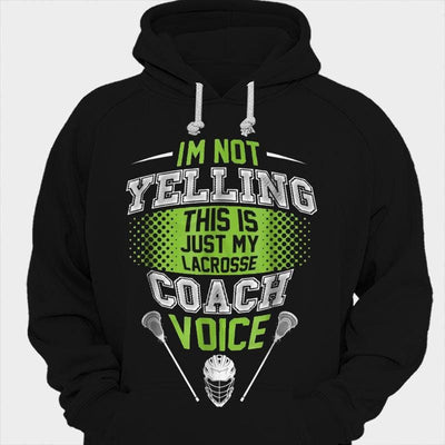I'm Not Yelling This Is Just My Lacrosse Coach Voice Shirts