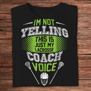 I'm Not Yelling This Is Just My Lacrosse Coach Voice Shirts