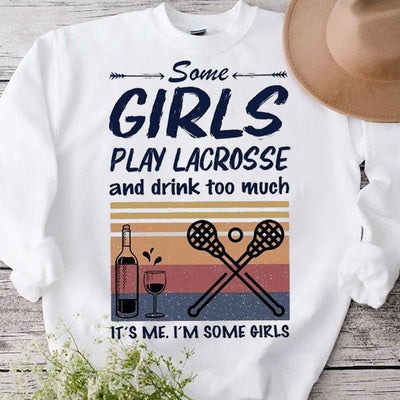 Some Girls Play Lacrosse And Drink Too Much It's Me Vintage Shirts
