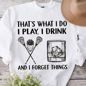 That's What I Do I Play I Drink And I Forget Things Lacrosse Shirts