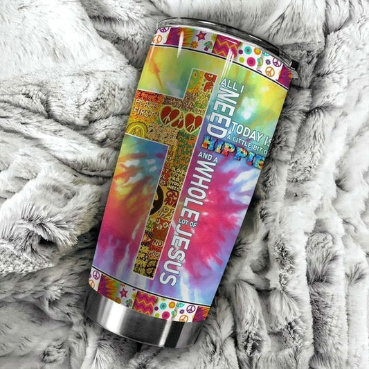 All I Need Is A Little Bit Of Hippie A Whole Lot Of Jesus Tumbler