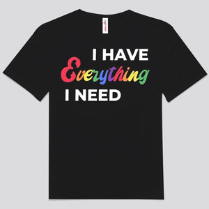 I Have Everything I Need - I Am Everything Couple LGBT Shirts