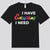 I Have Everything I Need - I Am Everything Couple LGBT Shirts