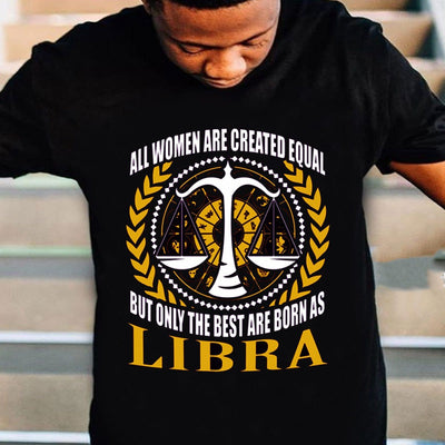 All Women Are Created Equal Only The Best Are Born As Libra Shirts