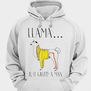 Llama Just Killed A Man Shirts