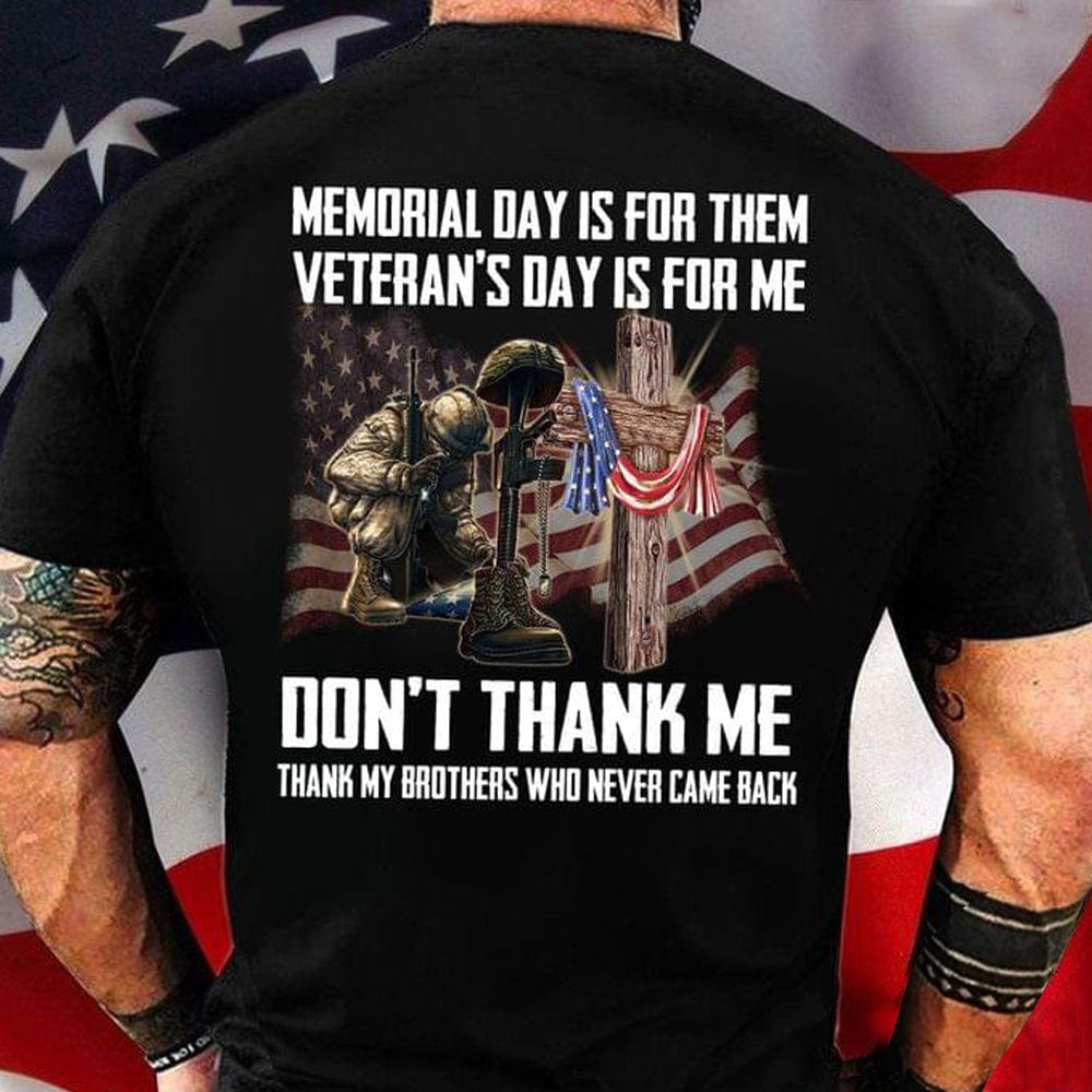 Memorial Day Is For Them Veteran's Day Is For Me Shirts