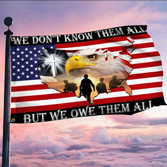 We Don't Know Them All But We Owe Them All Memorial Day House & Garden Flag