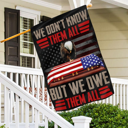 We Don't Know Them All But We Owe Them All Memorial Day House & Garden Flag