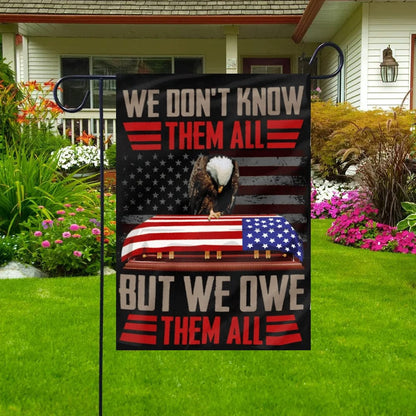 We Don't Know Them All But We Owe Them All Memorial Day House & Garden Flag