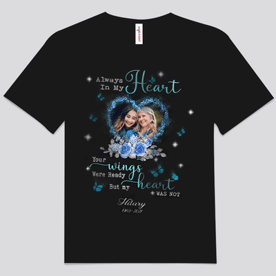 Always In My Heart Your Wings Were Ready But Our Heart Were Not Personalized Memorial Shirts