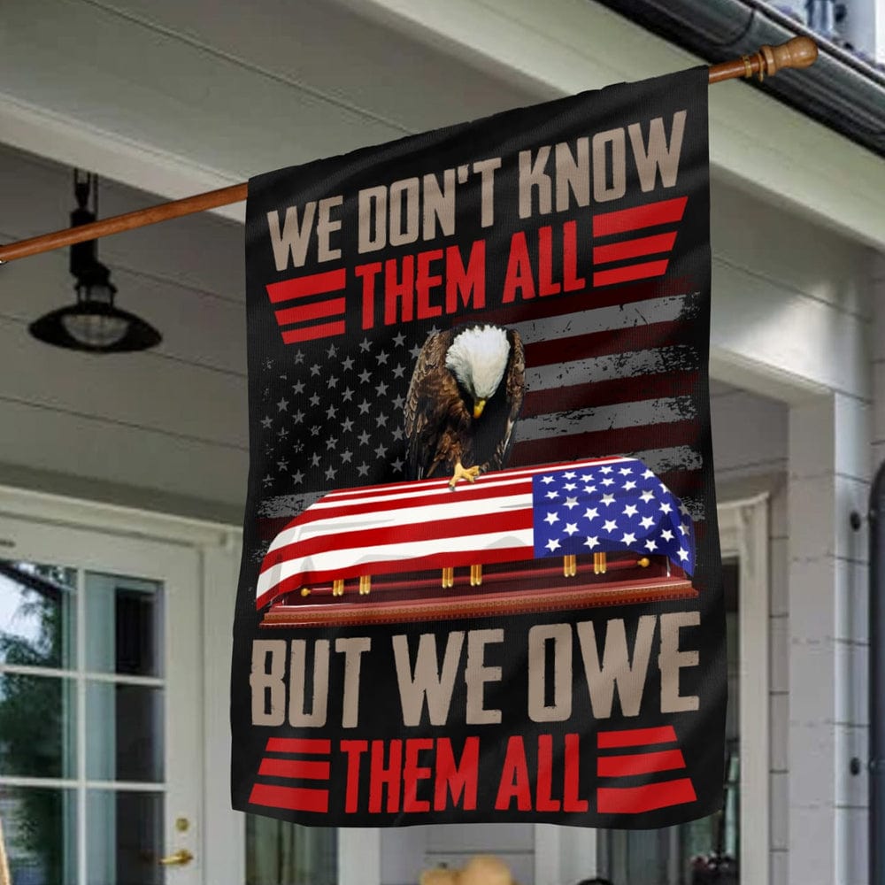 We Don't Know Them All But We Owe Them All Memorial Day House & Garden Flag