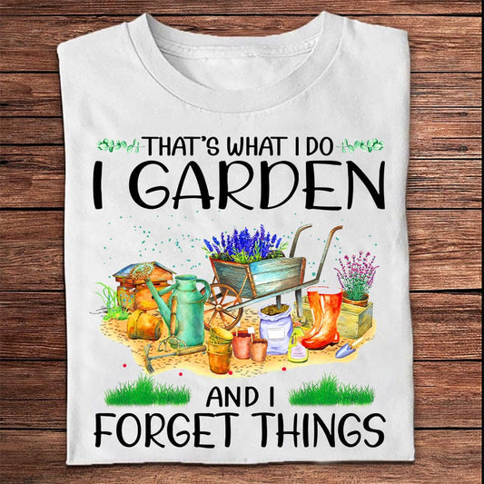 Eso es lo que hago. Me ocupo del jardín. Me olvido de cosas. Camisetas de jardinería