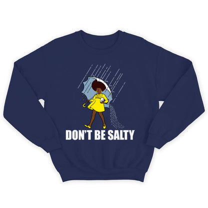 Don't Be Salty Black Woman Pride History Month African American Shirts, Hoodie