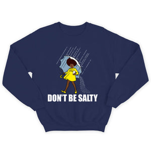 Don't Be Salty Black Woman Pride History Month African American Shirts, Hoodie