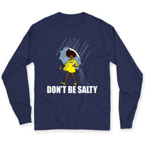 Don't Be Salty Black Woman Pride History Month African American Shirts, Hoodie