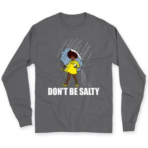 Don't Be Salty Black Woman Pride History Month African American Shirts, Hoodie