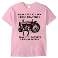 That's What I Do I Ride Tractors I Play With Donkeys And I Know Things Shirts