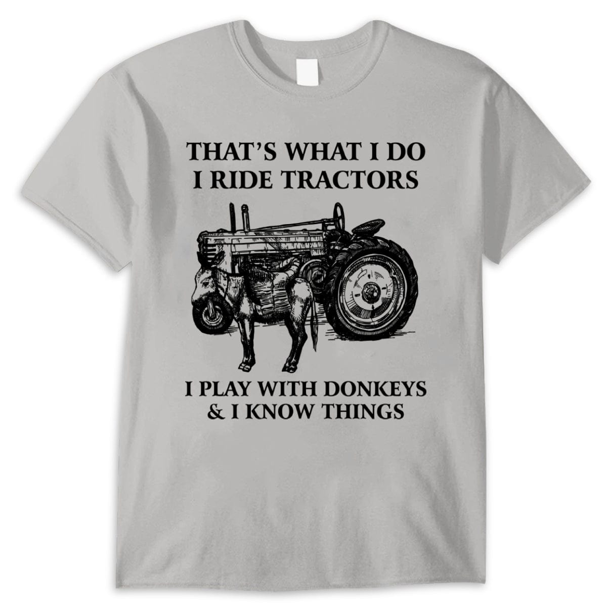 Eso es lo que hago. Conduzco tractores. Juego con burros y sé cosas. Camisetas