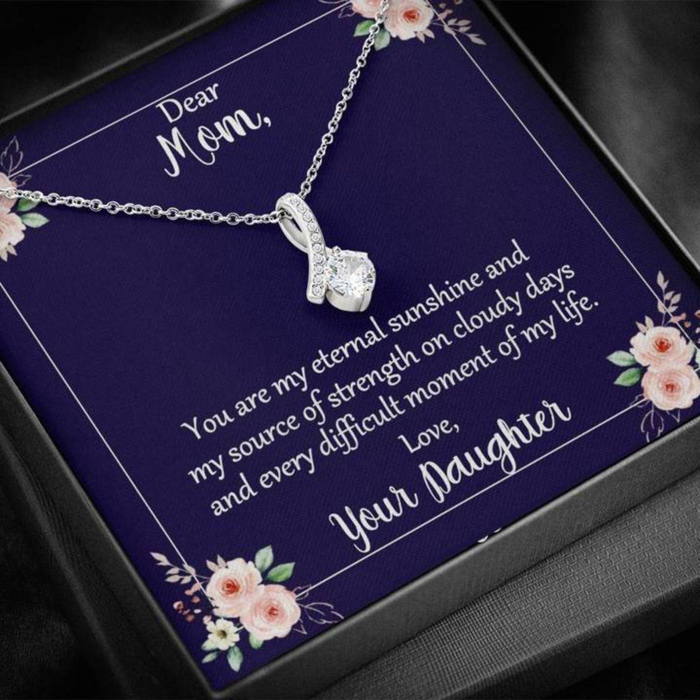 Dear Mom Necklace From Daughter - You Are My Eternal Sunshine And My Source Of Strength On Cloudy Days