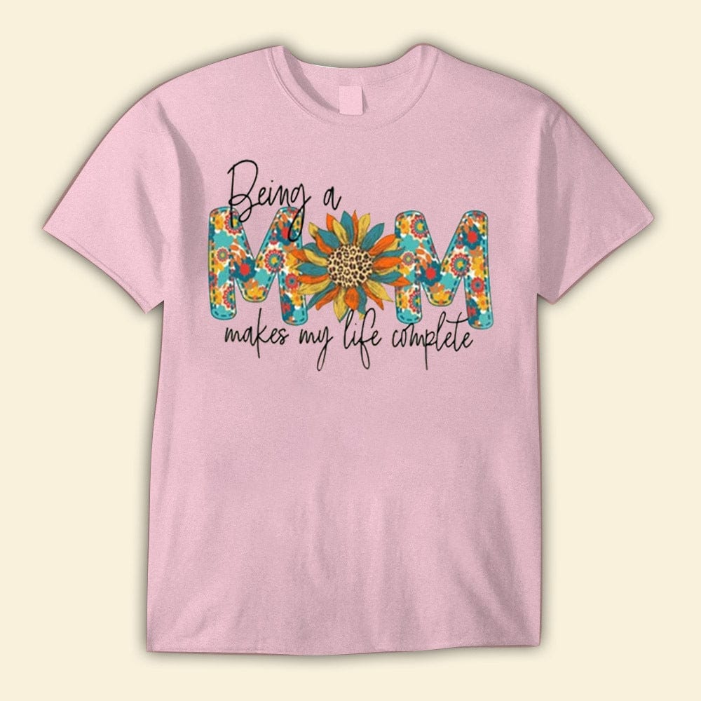 Being A Mom Makes My Life Complete Mother's Day Shirts