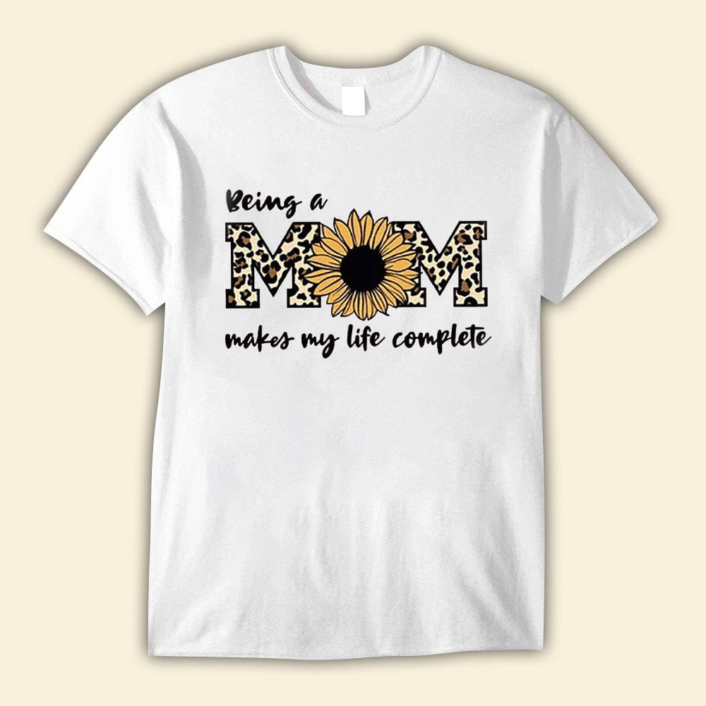 Being A Mom Makes My Life Complete Mother's Day Shirts