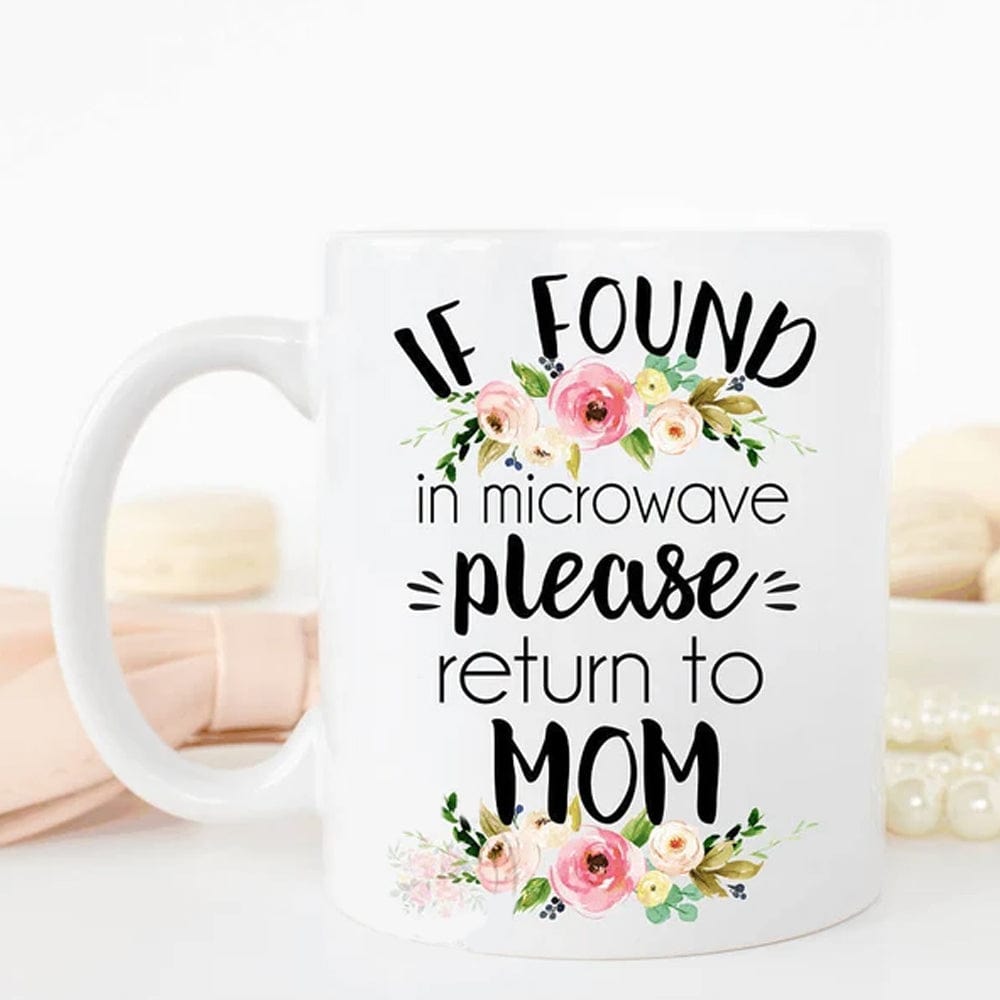 If Found In Microwave Please Return To Mom Funny Mother's Day Mugs, Cup