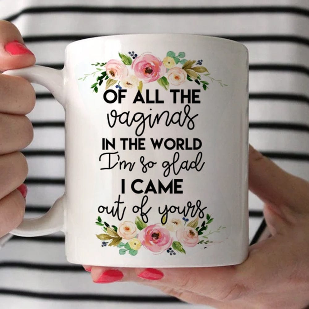 I Am So Glad I Came Out Of Yours Funny Mother's Day Mugs, Cup