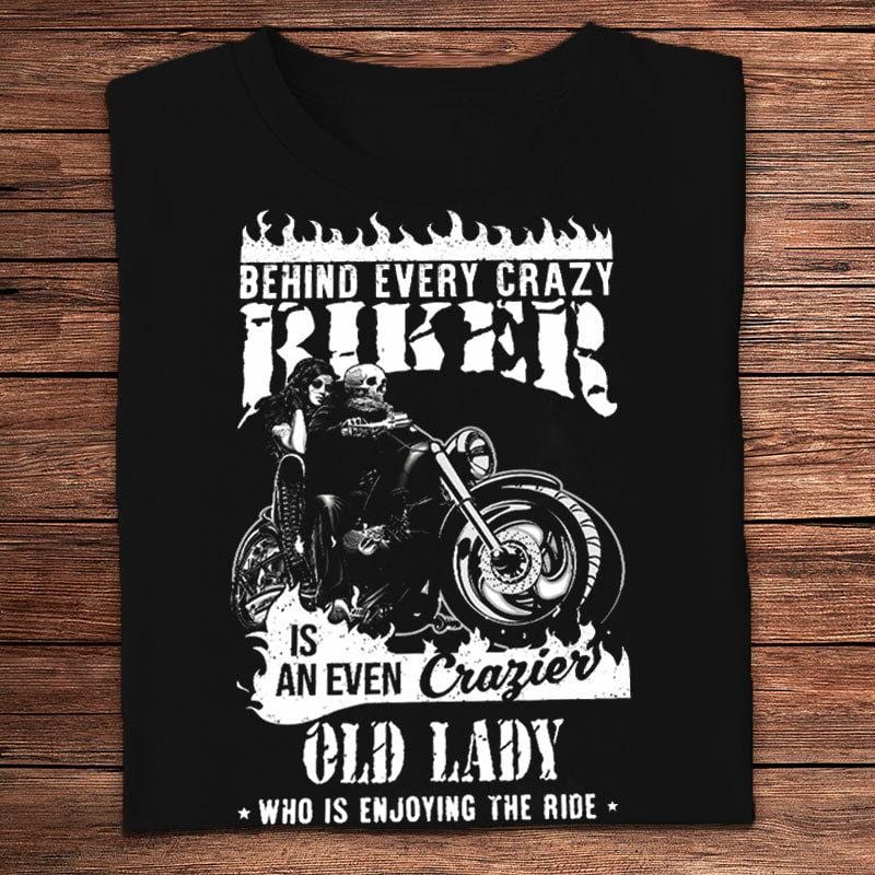 Behind Every Crazy Biker Is An Even Crazier Old Lady Motorcycles Shirts