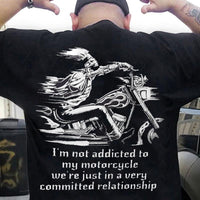 I'm Not Addicted To My Motorcycles We're Just In A Very Committed Relationship Shirts
