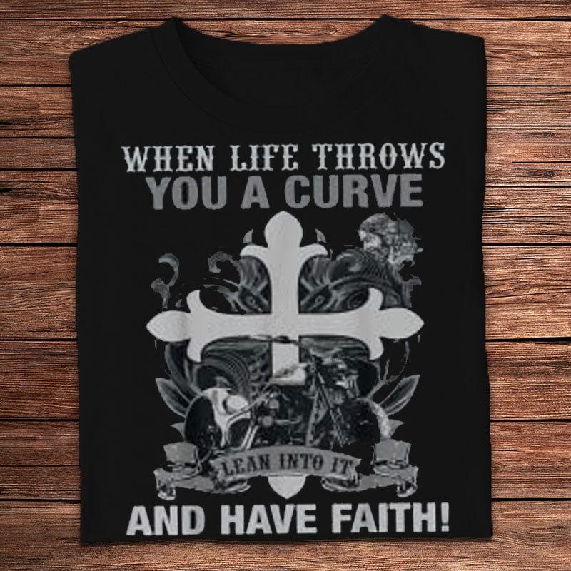 When Life Throws You A Curve Lean Into It And Have Faith Motorcycle Shirts